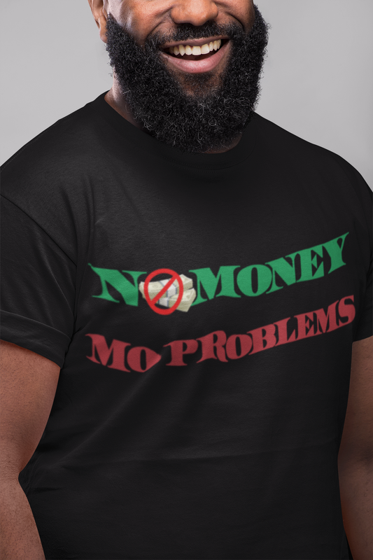 No Money/ Mo Problems (UNISEX T-SHIRT)